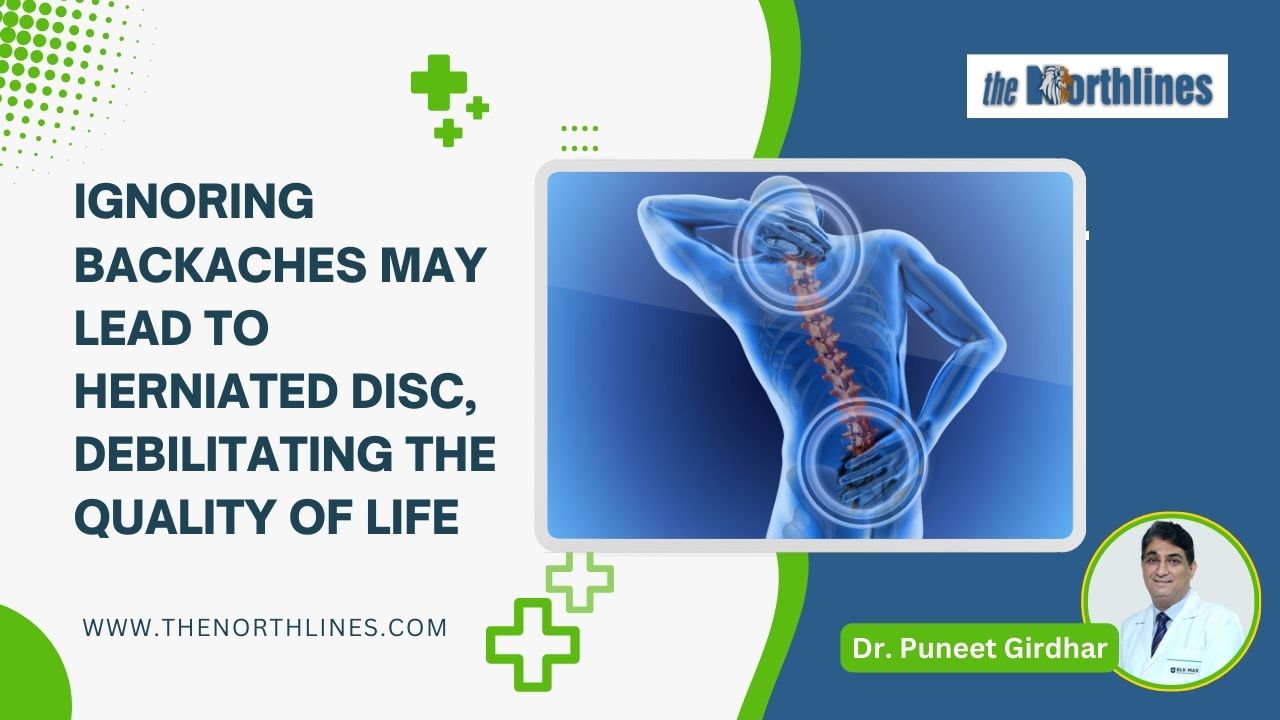 Ignoring backaches may lead to herniated disc, debilitating the quality of life